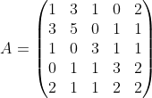 A=\begin{pmatrix}1&3&1&0&2\\3&5&0&1&1\\1&0&3&1&1\\0&1&1&3&2\\2&1&1&2&2\end{pmatrix}